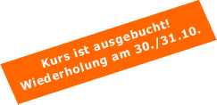 Der Kurs ist ausgebucht - Wiederholung am 30./31. Oktober 2009